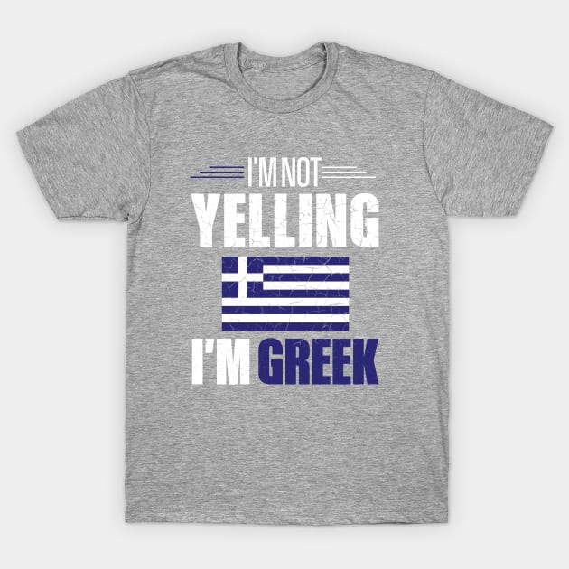 I'm Not Yelling I'm Greek Greece Flag T-Shirt by mstory